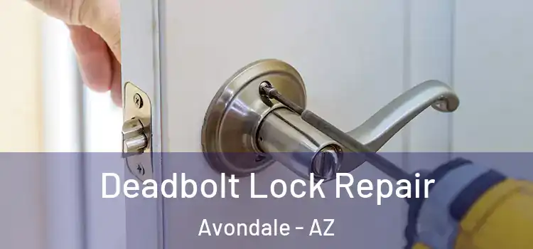 Deadbolt Lock Repair Avondale - AZ