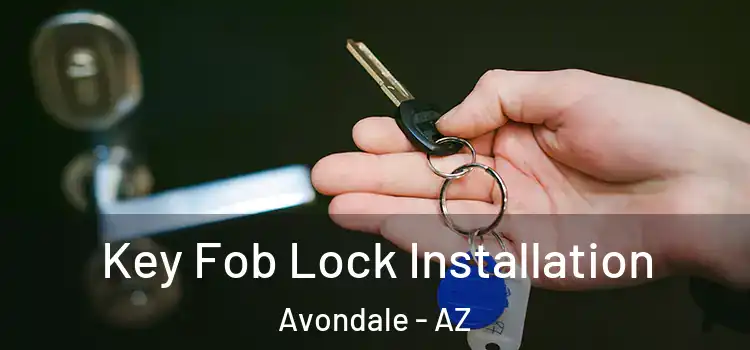 Key Fob Lock Installation Avondale - AZ